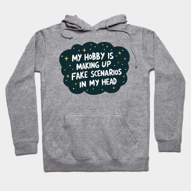 My Hobby is Making Up Fake Scenarios Hoodie by krimons